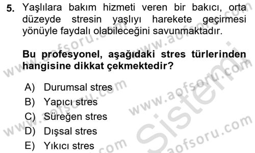 Yaşlılarda Çatışma Ve Stres Yönetimi 1 Dersi 2018 - 2019 Yılı 3 Ders Sınav Soruları 5. Soru