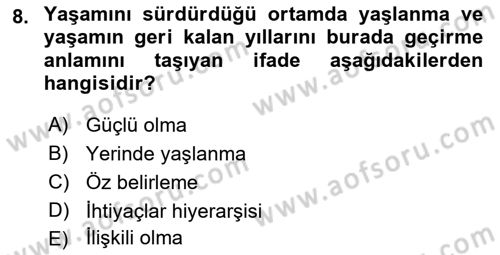 Yaşlılarda Çatışma Ve Stres Yönetimi 1 Dersi 2018 - 2019 Yılı 3 Ders Sınav Soruları 8. Soru