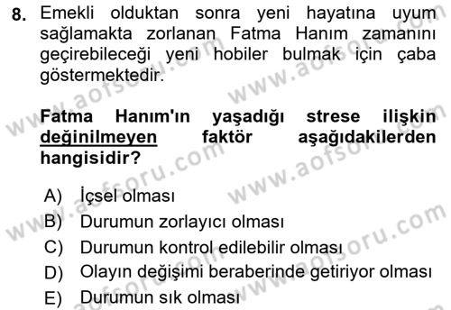 Yaşlılarda Çatışma Ve Stres Yönetimi 1 Dersi 2018 - 2019 Yılı (Vize) Ara Sınav Soruları 8. Soru
