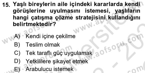 Yaşlılarda Çatışma Ve Stres Yönetimi 1 Dersi 2022 - 2023 Yılı Yaz Okulu Sınav Soruları 15. Soru