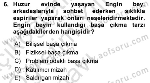Yaşlılarda Çatışma Ve Stres Yönetimi 1 Dersi 2023 - 2024 Yılı Yaz Okulu Sınav Soruları 6. Soru