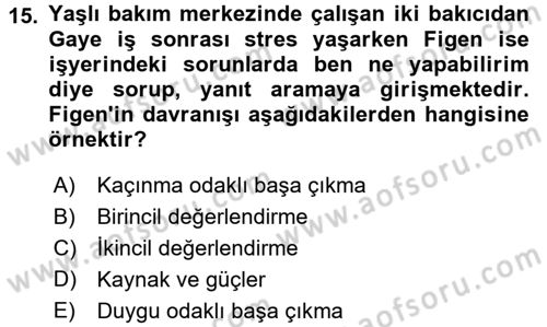 Yaşlılarda Çatışma Ve Stres Yönetimi 2 Dersi 2016 - 2017 Yılı (Vize) Ara Sınav Soruları 15. Soru