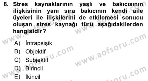 Yaşlılarda Çatışma Ve Stres Yönetimi 2 Dersi 2018 - 2019 Yılı 3 Ders Sınav Soruları 8. Soru