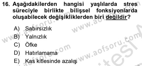 Yaşlılarda Çatışma Ve Stres Yönetimi 2 Dersi 2019 - 2020 Yılı (Final) Dönem Sonu Sınav Soruları 16. Soru