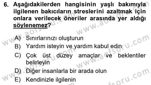Yaşlılarda Çatışma Ve Stres Yönetimi 2 Dersi 2022 - 2023 Yılı (Final) Dönem Sonu Sınav Soruları 6. Soru
