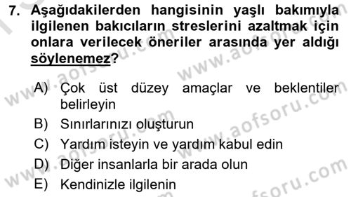 Yaşlılarda Çatışma Ve Stres Yönetimi 2 Dersi 2024 - 2025 Yılı (Final) Dönem Sonu Sınav Soruları 7. Soru