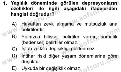 Yaşlılarda Davranış Sorunları Ve Uyum Dersi 2016 - 2017 Yılı (Final) Dönem Sonu Sınav Soruları 1. Soru
