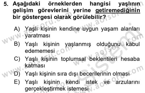 Yaşlılarda Davranış Sorunları Ve Uyum Dersi 2017 - 2018 Yılı (Vize) Ara Sınav Soruları 5. Soru