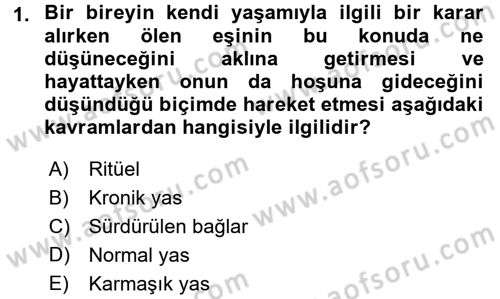Yaşlılarda Davranış Sorunları Ve Uyum Dersi 2017 - 2018 Yılı (Final) Dönem Sonu Sınav Soruları 1. Soru