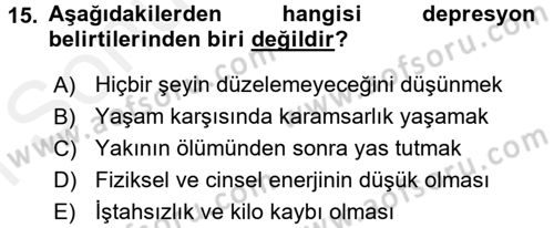 Yaşlılarda Davranış Sorunları Ve Uyum Dersi 2017 - 2018 Yılı (Final) Dönem Sonu Sınav Soruları 15. Soru