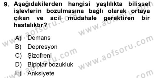 Yaşlılarda Davranış Sorunları Ve Uyum Dersi 2017 - 2018 Yılı (Final) Dönem Sonu Sınav Soruları 9. Soru