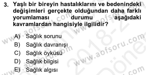 Yaşlılarda Davranış Sorunları Ve Uyum Dersi 2018 - 2019 Yılı (Final) Dönem Sonu Sınav Soruları 3. Soru