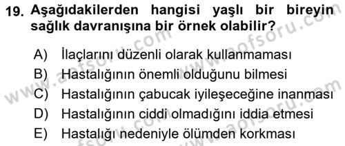Yaşlılarda Davranış Sorunları Ve Uyum Dersi 2019 - 2020 Yılı (Final) Dönem Sonu Sınav Soruları 19. Soru
