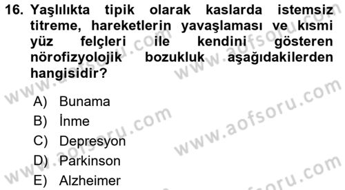 Yaşlılarda Davranış Sorunları Ve Uyum Dersi Ara Sınavı Deneme Sınav Soruları 16. Soru