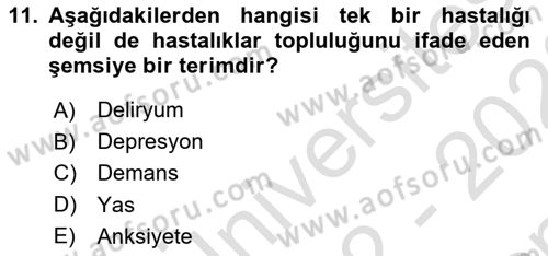 Yaşlılarda Davranış Sorunları Ve Uyum Dersi 2022 - 2023 Yılı (Final) Dönem Sonu Sınav Soruları 11. Soru
