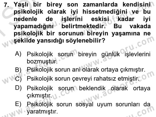 Yaşlılarda Davranış Sorunları Ve Uyum Dersi 2022 - 2023 Yılı (Final) Dönem Sonu Sınav Soruları 7. Soru