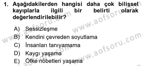 Yaşlılarda Davranış Sorunları Ve Uyum Dersi 2023 - 2024 Yılı (Final) Dönem Sonu Sınav Soruları 1. Soru