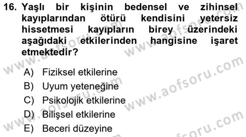 Yaşlılarda Davranış Sorunları Ve Uyum Dersi 2023 - 2024 Yılı (Final) Dönem Sonu Sınav Soruları 16. Soru