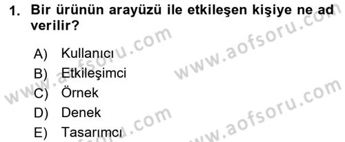 Kullanıcı Deneyimi Tasarımı Dersi 2018 - 2019 Yılı Yaz Okulu Sınav Soruları 1. Soru