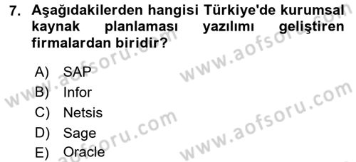 Kurumsal Kaynak Planlama Sistemleri Dersi 2017 - 2018 Yılı (Final) Dönem Sonu Sınav Soruları 7. Soru
