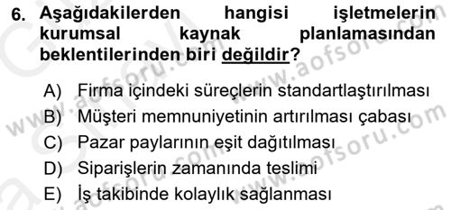 Kurumsal Kaynak Planlama Sistemleri Dersi 2018 - 2019 Yılı (Vize) Ara Sınav Soruları 6. Soru