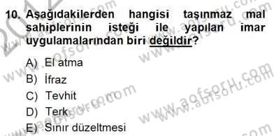 Belediye, İmar ve Gayrimenkul Mevzuatı Dersi 2012 - 2013 Yılı (Final) Dönem Sonu Sınav Soruları 10. Soru