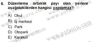 Belediye, İmar ve Gayrimenkul Mevzuatı Dersi 2014 - 2015 Yılı (Final) Dönem Sonu Sınav Soruları 6. Soru